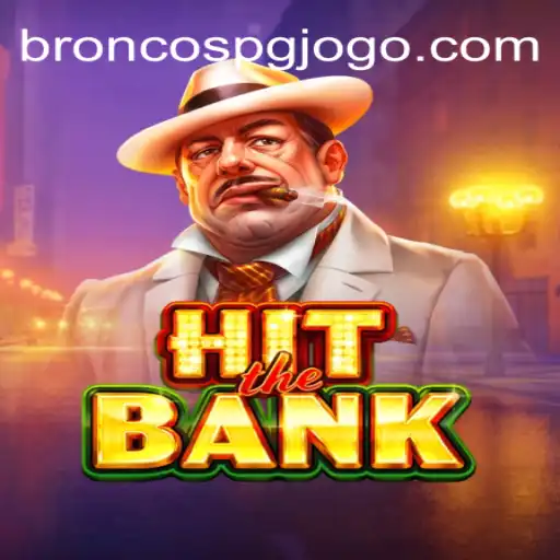 Descubra o Emocionante Jogo HitTheBank e as Estratégias BRONCOS PG